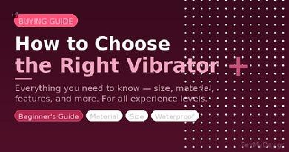 How to Choose the Right Vibrator: A Complete Beginner's Guide
