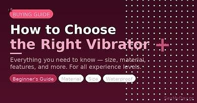 How to Choose the Right Vibrator: A Complete Beginner's Guide